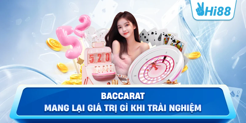 Baccarat mang lại giá trị gì khi trải nghiệm