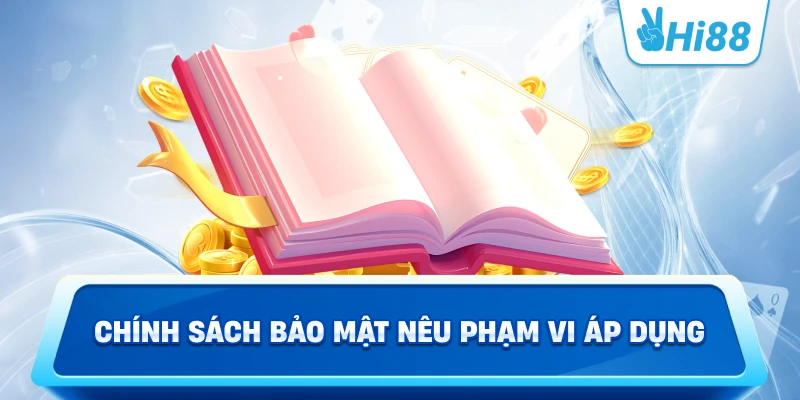 Chính sách bảo mật nêu phạm vi áp dụng