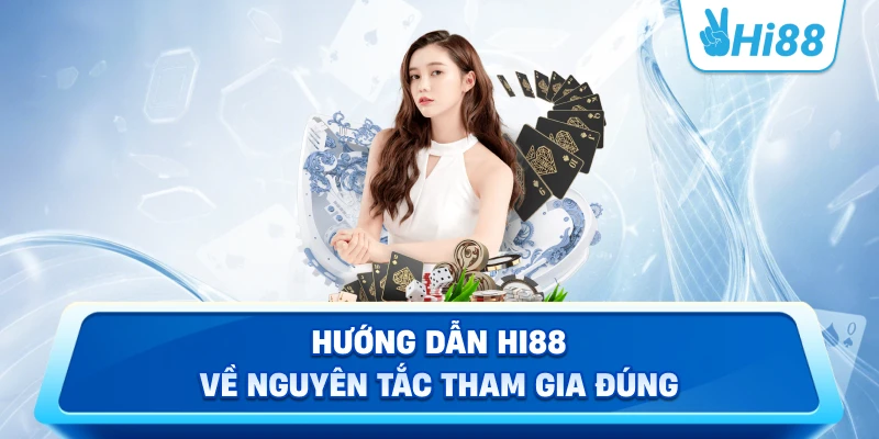 Hướng Dẫn Hi88 về nguyên tắc tham gia đúng