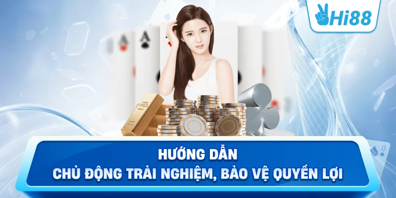 Hướng Dẫn – Chủ động trải nghiệm, bảo vệ quyền lợi