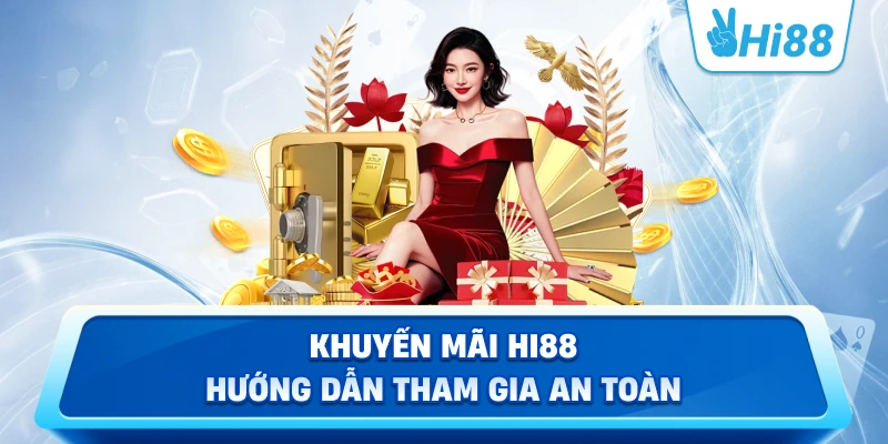 Khuyến Mãi Hi88 hướng dẫn tham gia an toàn