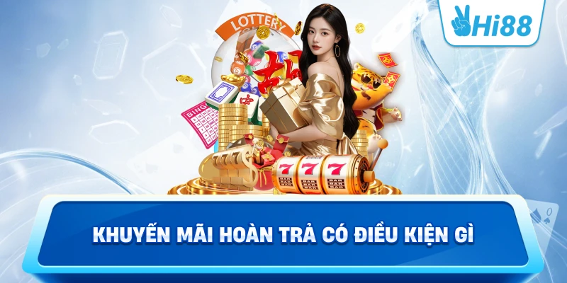 Khuyến Mãi Hoàn Trả Có Điều Kiện Gì