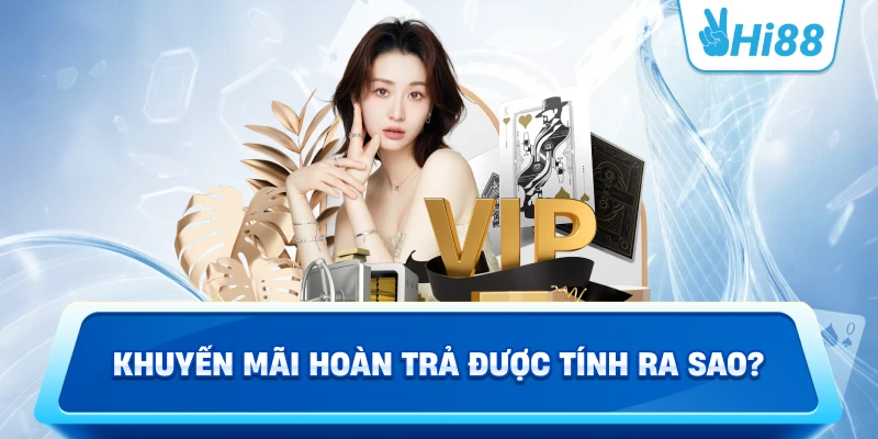 Khuyến Mãi Hoàn Trả Được Tính Ra Sao?