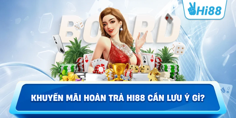 Khuyến Mãi Hoàn Trả Hi88 Cần Lưu Ý Gì?