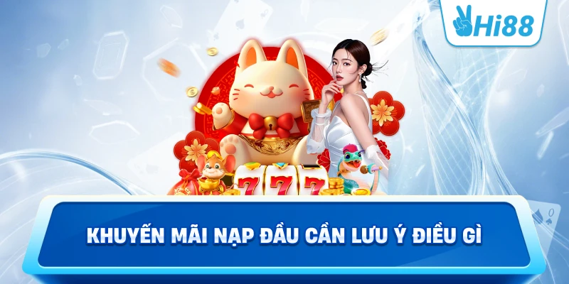 Khuyến Mãi Nạp Đầu Cần Lưu Ý Điều Gì