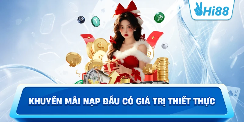 Khuyến Mãi Nạp Đầu Có Giá Trị Thiết Thực