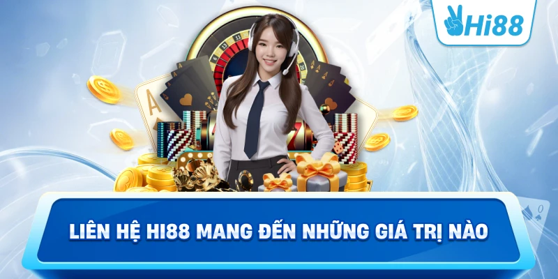 Liên Hệ Hi88 mang đến những giá trị nào