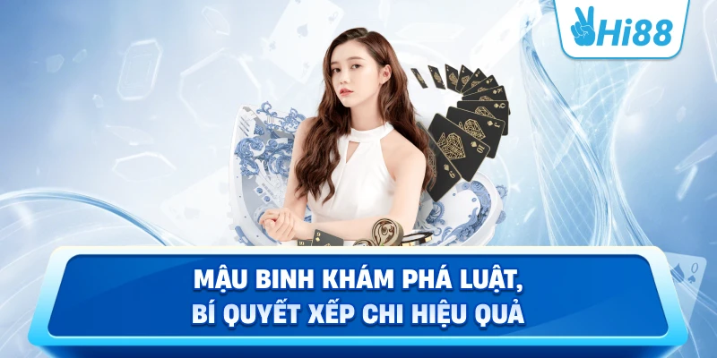 Mậu Binh Khám phá luật, bí quyết xếp chi hiệu quả
