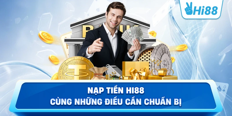Nạp tiền Hi88 cùng những điều cần chuẩn bị