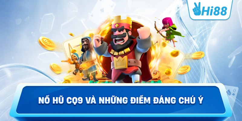 Nổ hũ CQ9 và những điểm đáng chú ý