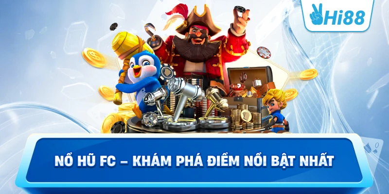 Nổ hũ FC – Khám phá điểm nổi bật nhất