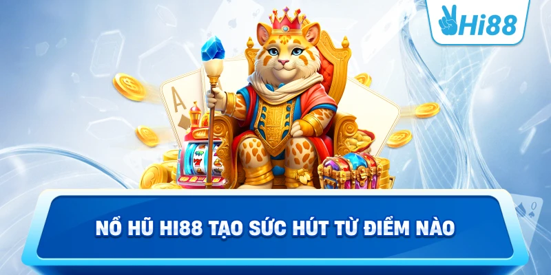 Nổ hũ Hi88 tạo sức hút từ điểm nào