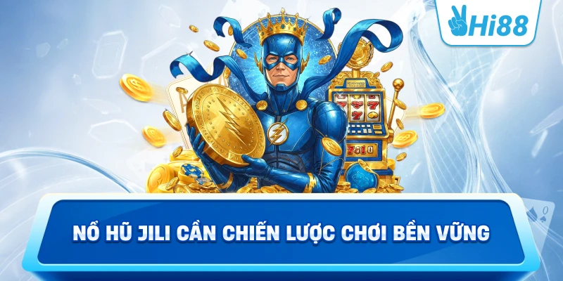 Nổ hũ JILI cần chiến lược chơi bền vững