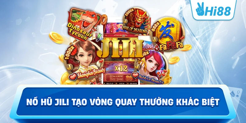 Nổ hũ JILI tạo vòng quay thưởng khác biệt