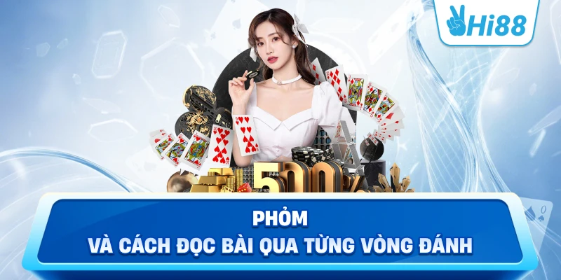 Phỏm Và Cách Đọc Bài Qua Từng Vòng Đánh