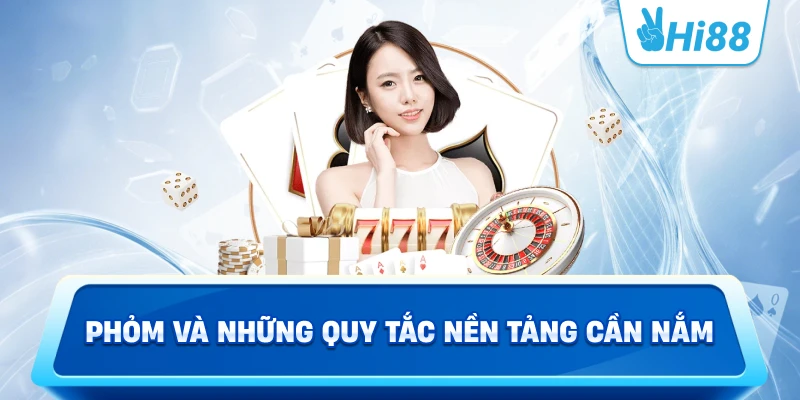 Phỏm Và Những Quy Tắc Nền Tảng Cần Nắm