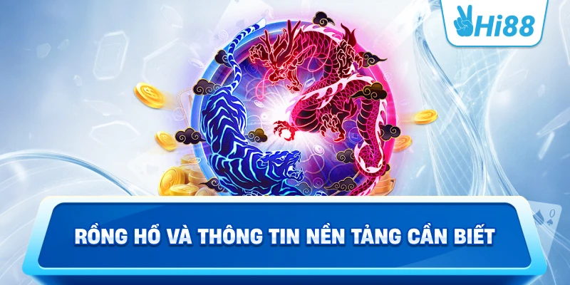 Rồng hổ và thông tin nền tảng cần biết