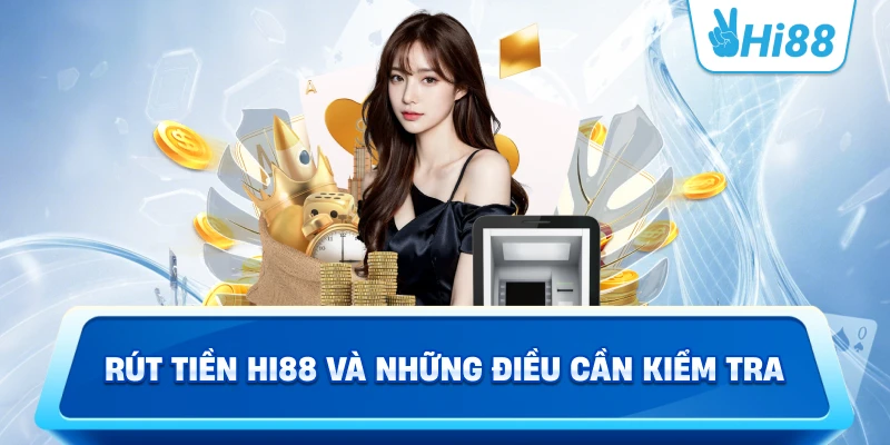 Rút tiền Hi88 và những điều cần kiểm tra