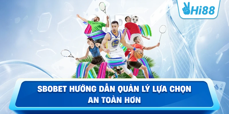 SBOBET hướng dẫn quản lý lựa chọn an toàn hơn