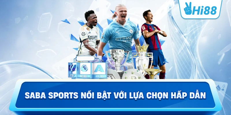 Saba Sports nổi bật với lựa chọn hấp dẫn