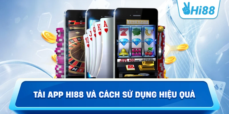 Tải app Hi88 và cách sử dụng hiệu quả