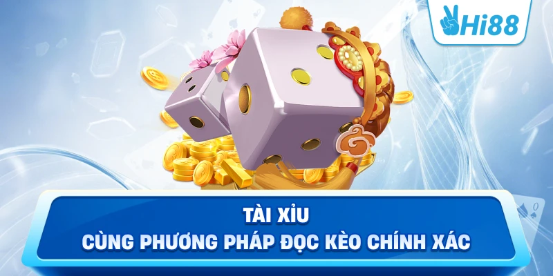 Tài xỉu cùng phương pháp đọc kèo chính xác
