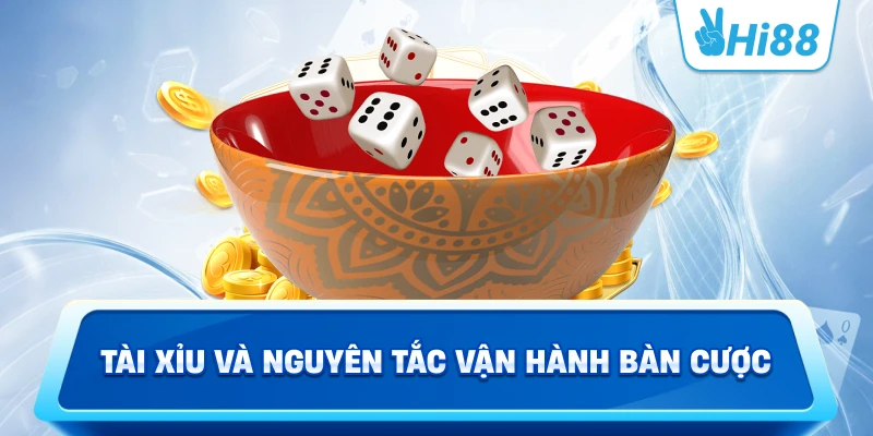 Tài xỉu và nguyên tắc vận hành bàn cược