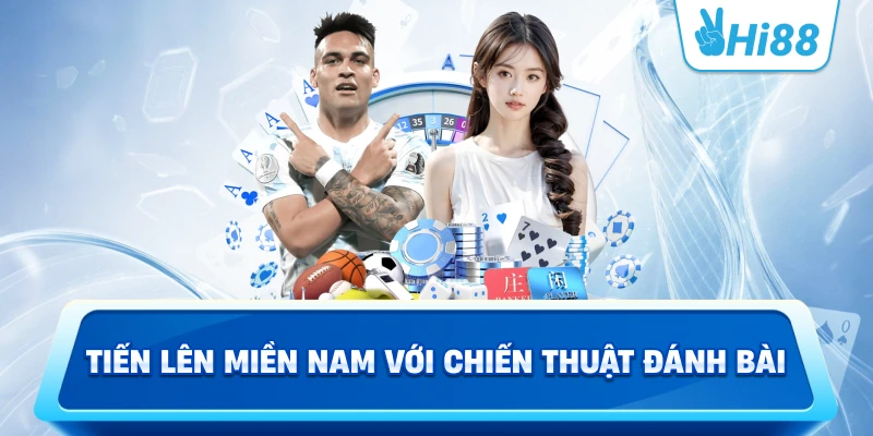 Tiến lên miền nam Với Chiến Thuật Đánh Bài
