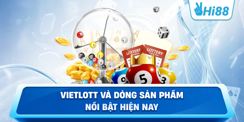 Vietlott Và Dòng Sản Phẩm Nổi Bật Hiện Nay