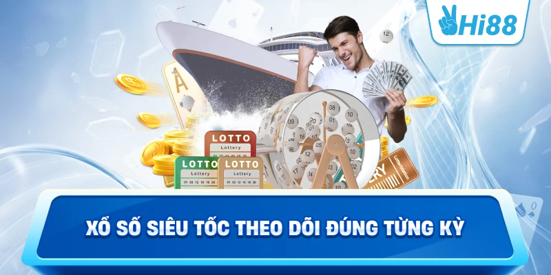 Xổ Số Siêu Tốc Theo Dõi Đúng Từng Kỳ
