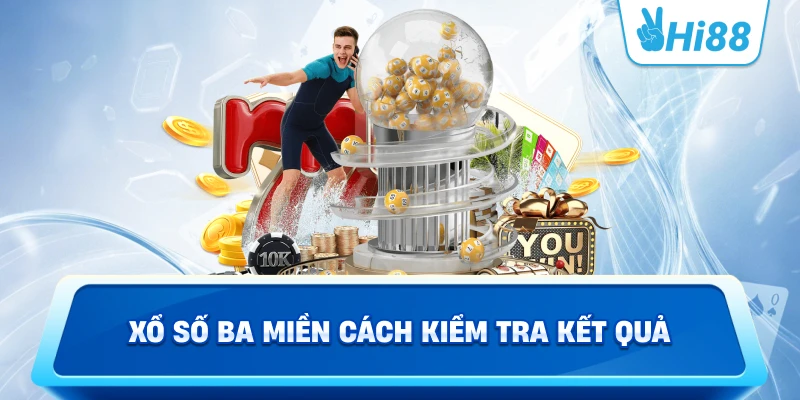 Xổ số ba miền cách kiểm tra kết quả