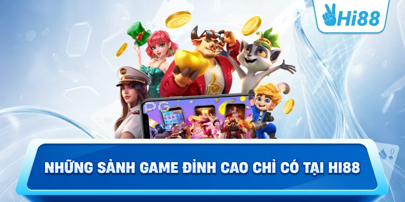 Những Sảnh Game Đỉnh Cao Chỉ Có Tại Hi88